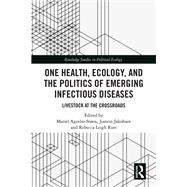 One Health, Ecology, and the Politics of Emerging Infectious Diseases by Mariel Aguilar-St�en, 9781003558217