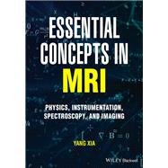 Essential Concepts in MRI Physics, Instrumentation, Spectroscopy and Imaging by Xia, Yang, 9781119798217