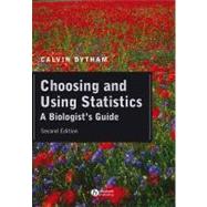 Choosing and Using Statistics : A Biologist's Guide by Dytham, Calvin, 9781444348217