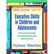 Executive Skills in Children and Adolescents A Practical Guide to Assessment and Intervention by Dawson, Peg; Guare, Richard, 9781462548217