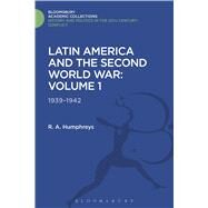 Latin America and the Second World War Volume 1: 1939 - 1942 by Humphreys, R. A., 9781474288217