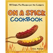 On a Stick Cookbook by Rutland, Julia, 9781591938217