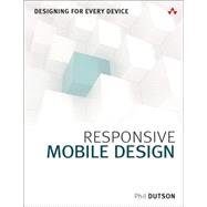 Responsive Mobile Design Designing for Every Device by Dutson, Phil, 9780133888218
