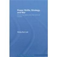 Power Shifts, Strategy and War : Declining States and International Conflict by Lee, Dong Sun, 9780203938218