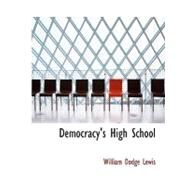 Democracy's High School by Lewis, William Dodge, 9780554708218
