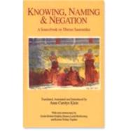 Knowing, Naming, and Negation A Sourcebook on Tibetan Sautrantika by Klein, Anne Carolyn; Klein, Anne Carolyn, 9780937938218