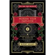 Murder Your Employer The McMasters Guide to Homicide by Holmes, Rupert, 9781451648218