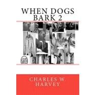 When Dogs Bark 2 by Harvey, Charles W, 9781461168218