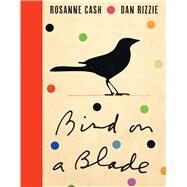 Bird on a Blade by Cash, Rosanne; Rizzie, Dan, 9781477318218