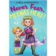 Never Fear, Meena's Here! by Manternach, Karla; Price, Mina, 9781534428218