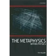 The Metaphysics Within Physics by Maudlin, Tim, 9780199218219