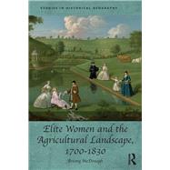 Elite Women and the Agricultural Landscape 1700-1830 by Mcdonagh, Briony, 9780367208219