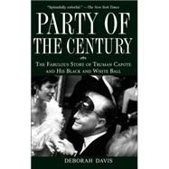 Party of the Century : The Fabulous Story of Truman Capote and His Black and White Ball by Davis, Deborah, 9780470098219