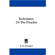Ecclesiastes : Or the Preacher by Plumptre, E. H., 9780548308219