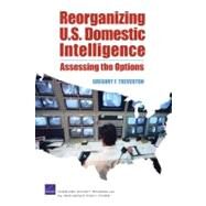Reorganizing U.s. Domestic Intelligence: Assessing the Options by Treverton, Gregory F.; Popper, Steven W.; Bankes, Steven C.; Frost, Gerald P., 9780833048219