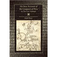An Inca Account of the Conquest of Peru by Yupanqui, Titu Cusi; Bauer, Ralph, 9780870818219