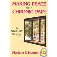 Making Peace With Chronic Pain: A Whole-Life Strategy by Hunter,Marlene E., 9780876308219