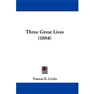 Three Great Lives by Cooke, Frances E., 9781104448219