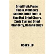 Dried Fruit: Prune, Raisin, Wolfberry, Sultana, Li Hing Mui, Dried Cherry, Zante Currant, Dried Cranberry, Banana Chips, Fruit Snack, Saladitos, Sun-dried Tomato, by , 9781155178219