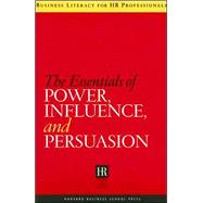 The Essentials of Power, Influence, and Persuasion by Harvard Business School Press; Sociey for Human Resource Management, 9781591398219