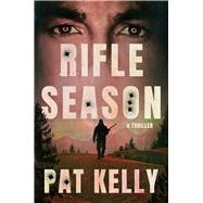 Rifle Season A Thriller by Kelly, Pat, 9781668098219