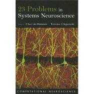 23 Problems in Systems Neuroscience by van Hemmen, J. Leo; Sejnowski, Terrence J., 9780195148220