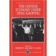 The Chinese Economy Under Deng Ziaoping by Ash, Robert; Kueh, Y. Y., 9780198288220