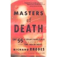 Masters of Death The SS-Einsatzgruppen and the Invention of the Holocaust by RHODES, RICHARD, 9780375708220