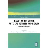 Race, Youth Sport, Physical Activity and Health by Dagkas, Symeon; Azzarito, Laura; Hylton, Kevin, 9780815358220