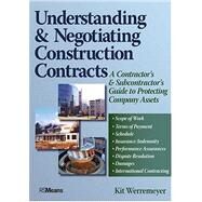 Understanding and Negotiating Construction Contracts A Contractor's and Subcontractor's Guide to Protecting Company Assets by Werremeyer, Kit, 9780876298220