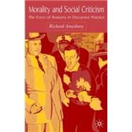 Morality and Social Criticism The Force of Reasons in Discursive Practice by Amesbury, Richard, 9781403938220