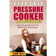 Electric Pressure Cooker Cookbook by Hill, Sam, 9781519558220