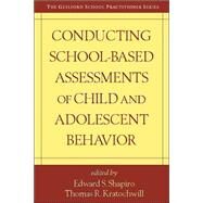 Conducting School-Based Assessments of Child and Adolescent Behavior by Shapiro, Edward S.; Kratochwill, Thomas R., 9781572308220