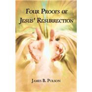 Four Proofs of Jesus' Resurrection by Polson, James B., 9781595558220