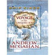 The Voyage of the Unquiet Ice: The Ship Kings 2 by McGahan, Andrew, 9781742378220
