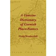 A Concise Dictionary of Cornish Place-names by Weatherhill, Craig; Everson, Michael, 9781904808220