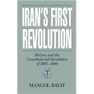 Iran's First Revolution Shi'ism and the Constitutional Revolution of 1905-1909 by Bayat, Mangol, 9780195068221
