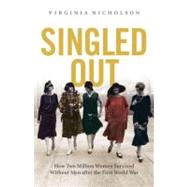 Singled Out How Two Million British Women Survived Without Men After the First World War by Nicholson, Virginia, 9780195378221