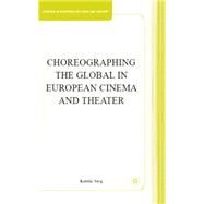 Choreographing the Global in European Cinema and Theater by Sieg, Katrin, 9780230608221