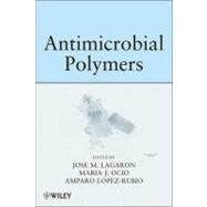 Antimicrobial Polymers by Lagaron, Jose Maria; Ocio, Maria Jose; Lopez-Rubio, Amparo, 9780470598221