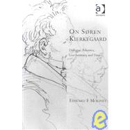 On Sren Kierkegaard: Dialogue, Polemics, Lost Intimacy, and Time by Mooney,Edward F., 9780754658221