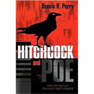 Hitchcock and Poe The Legacy of Delight and Terror by Perry, Dennis R., 9780810848221