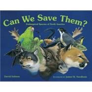 Can We Save Them? Endangered Species of North America by Dobson, David; Needham, James M., 9780881068221