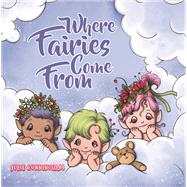 Where Fairies Come From by Julie Cunningham, 9781035888221
