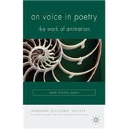 On Voice in Poetry The Work of Animation by Smith, David Nowell, 9781137308221