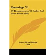 Onondaga V1 : Or Reminiscences of Earlier and Later Times (1849) by Clark, Joshua Victor Hopkins, 9781437138221