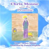 Chris Mouse and the Promise by Lackey-adams, Tina Jane; Hopkins, Pamela, 9781514358221