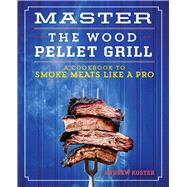 Master the Wood Pellet Grill by Koster, Andrew, 9781641528221