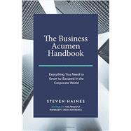 The Business Acumen Handbook: Everything You Need to Know to Succeed in the Corporate World (Business Acumen How to Guides) by Steven Haines, 9781795148221
