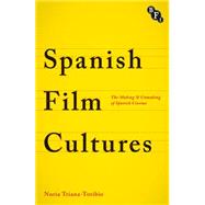 Spanish Film Cultures The Making and Unmaking of Spanish Cinema by Triana-Toribio, Nria, 9781844578221